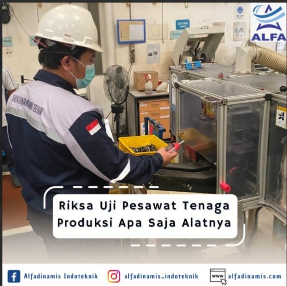 Riksa Uji Pesawat Tenaga Produksi Apa Saja Alatnya Riksa Uji Pesawat Tenaga Produksi Apa Saja Alatnya