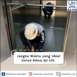 Jangka Waktu yang Ideal Untuk Riksa Uji Lift