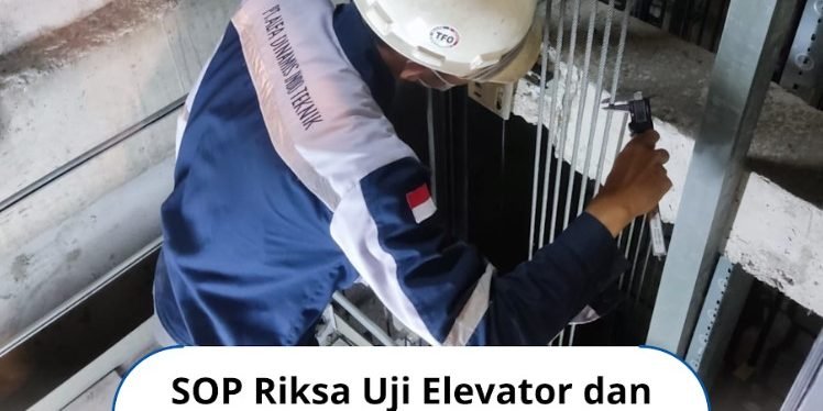 SOP Riksa Uji Elevator dan Eskalator yang Aman SOP Riksa Uji Elevator dan Eskalator yang Aman