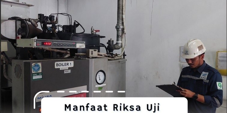 Manfaat Riksa Uji Ketel Uap Manfaat Riksa Uji Ketel Uap