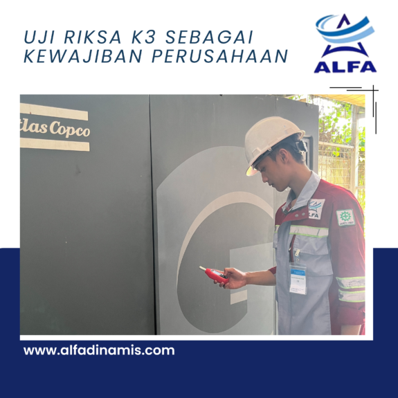 Uji Riksa K3 sebagai Kewajiban Perusahaan Uji Riksa K3 sebagai Kewajiban Perusahaan