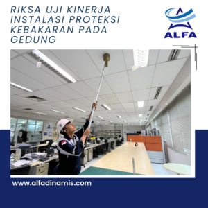 Riksa Uji Kinerja Instalasi Proteksi Kebakaran pada Gedung