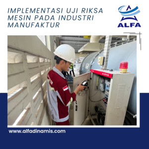 Implementasi Uji Riksa Mesin pada Industri Manufaktur