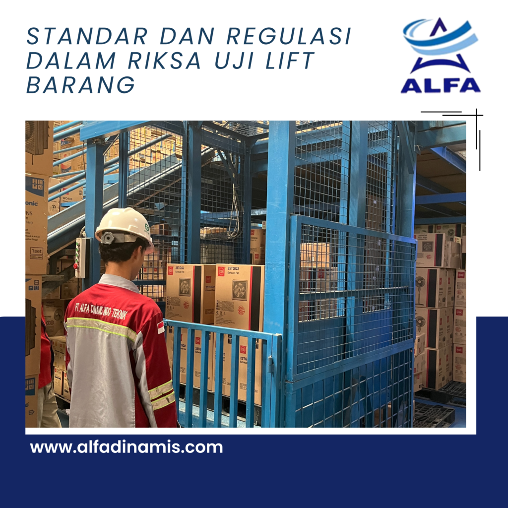 Standar dan Regulasi dalam Riksa Uji Lift Barang