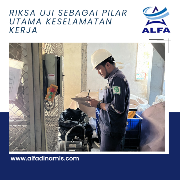 Riksa Uji sebagai Pilar Utama Keselamatan Kerja Riksa Uji sebagai Pilar Utama Keselamatan Kerja