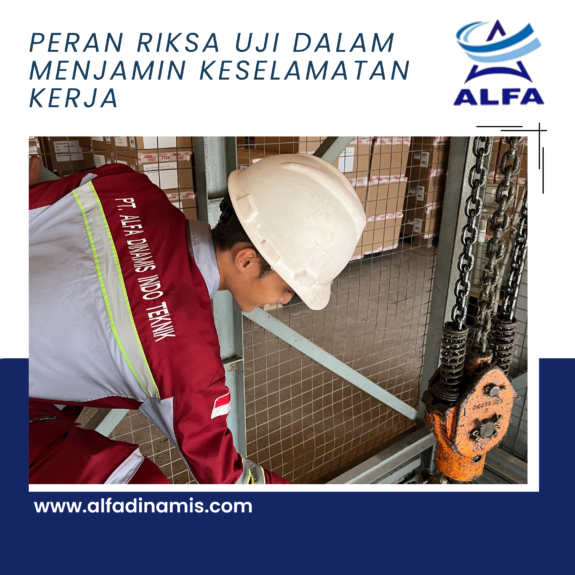 Peran Riksa Uji dalam Menjamin Keselamatan Kerja Peran Riksa Uji dalam Menjamin Keselamatan Kerja