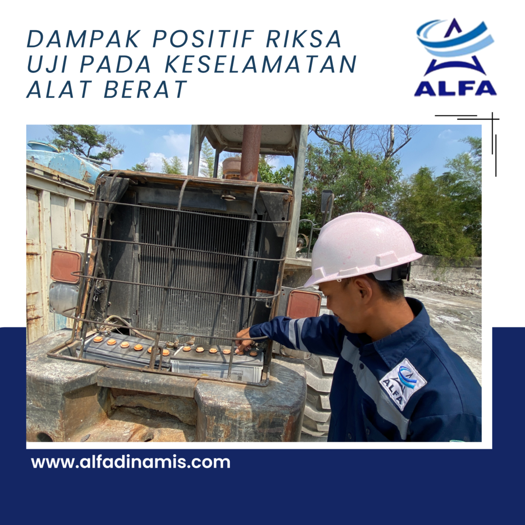 Dampak Positif Riksa Uji pada Keselamatan Alat Berat