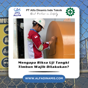 Mengapa Riksa Uji Tangki Timbun Wajib Dilakukan