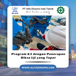 Program K3 dengan Penerapan Riksa Uji yang Tepat
