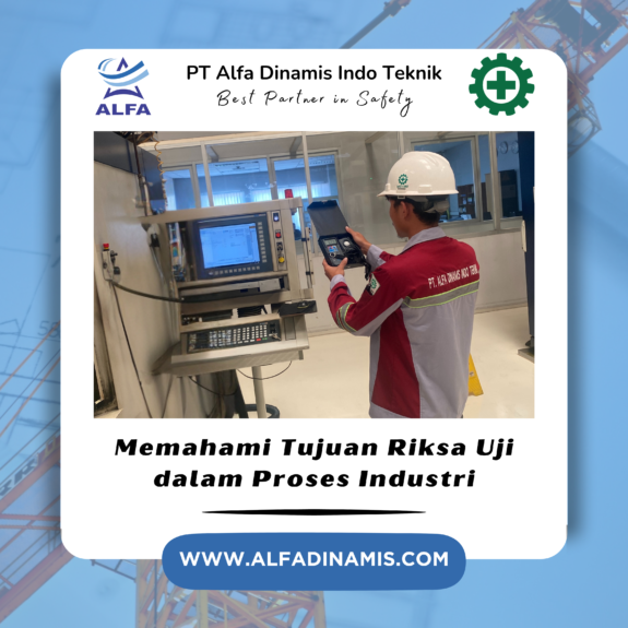 Memahami Tujuan Riksa Uji dalam Proses Industri Memahami Tujuan Riksa Uji dalam Proses Industri