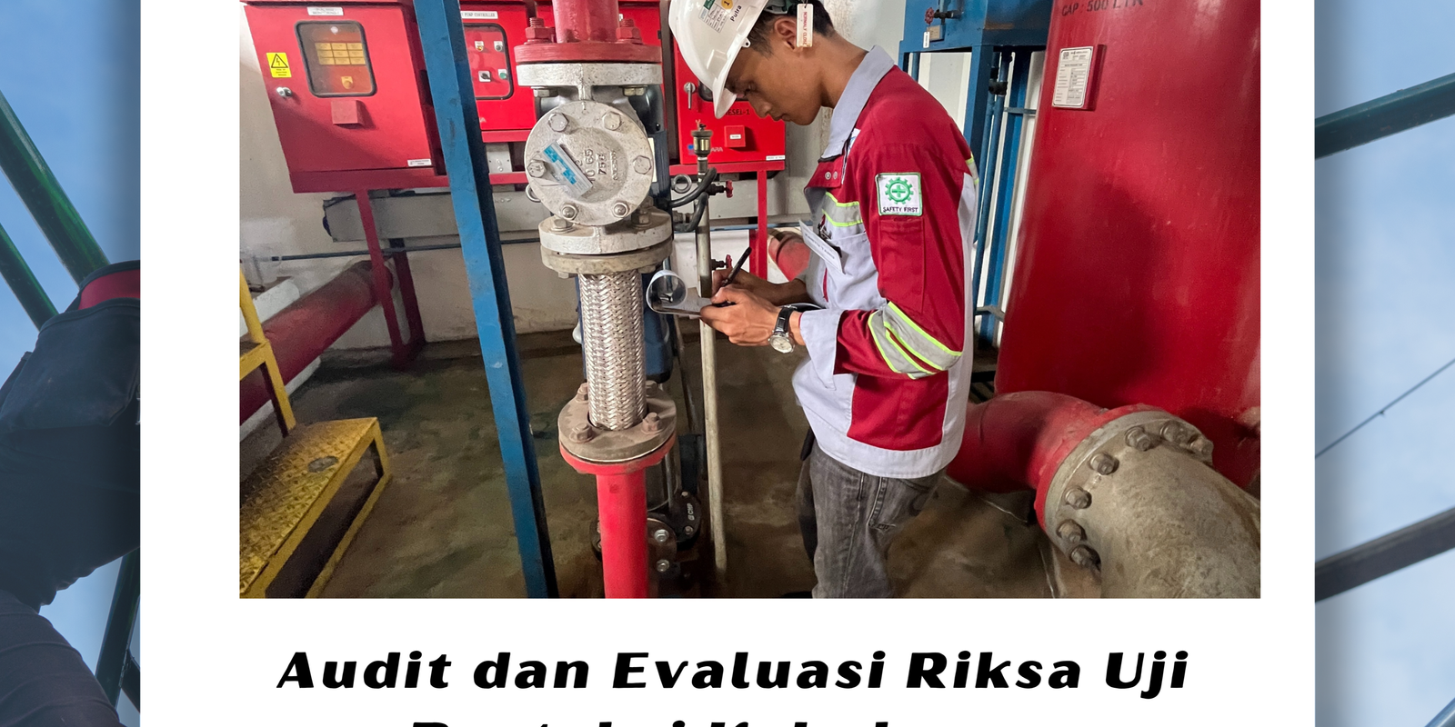 Audit dan Evaluasi Riksa Uji Proteksi Kebakaran Audit dan Evaluasi Riksa Uji Proteksi Kebakaran