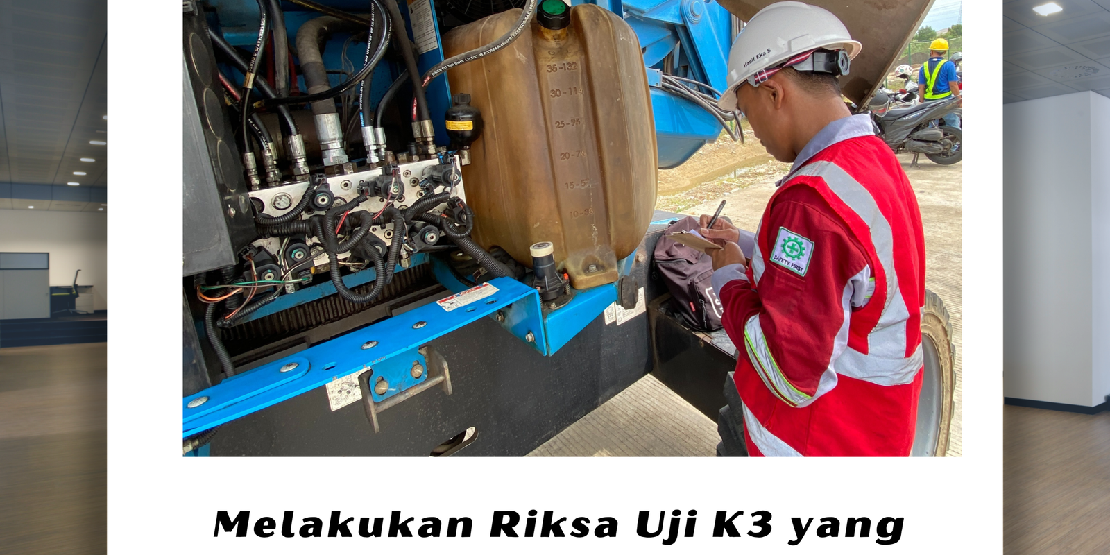 Melakukan Riksa Uji K3 yang Efektif dan Sesuai Standar Melakukan Riksa Uji K3 yang Efektif dan Sesuai Standar