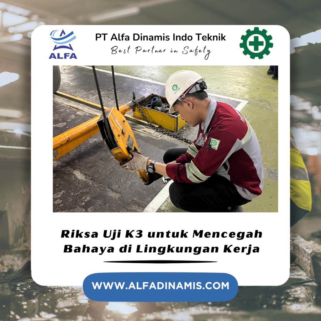 Riksa Uji K3 untuk Mencegah Bahaya di Lingkungan Kerja