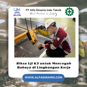 Riksa Uji K3 untuk Mencegah Bahaya di Lingkungan Kerja