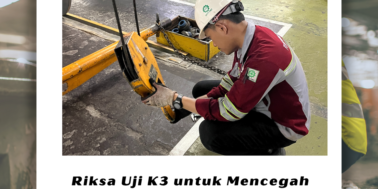 Riksa Uji K3 untuk Mencegah Bahaya di Lingkungan Kerja Riksa Uji K3 untuk Mencegah Bahaya di Lingkungan Kerja