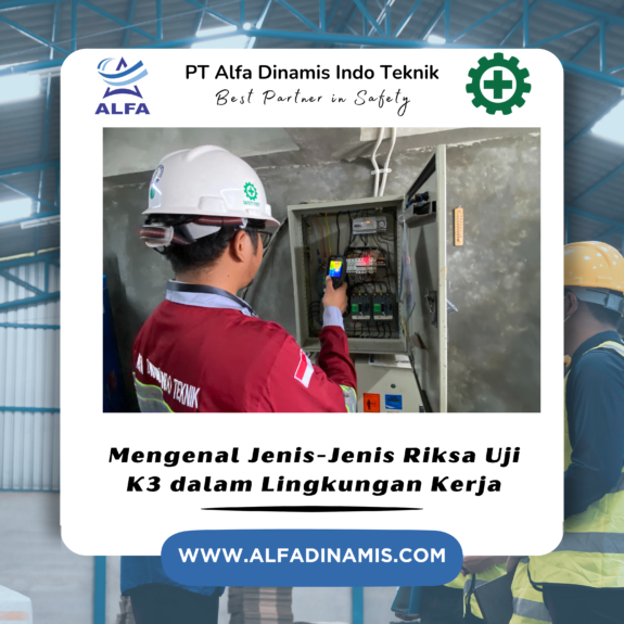 Mengenal Jenis-Jenis Riksa Uji K3 dalam Lingkungan Kerja Mengenal Jenis-Jenis Riksa Uji K3 dalam Lingkungan Kerja