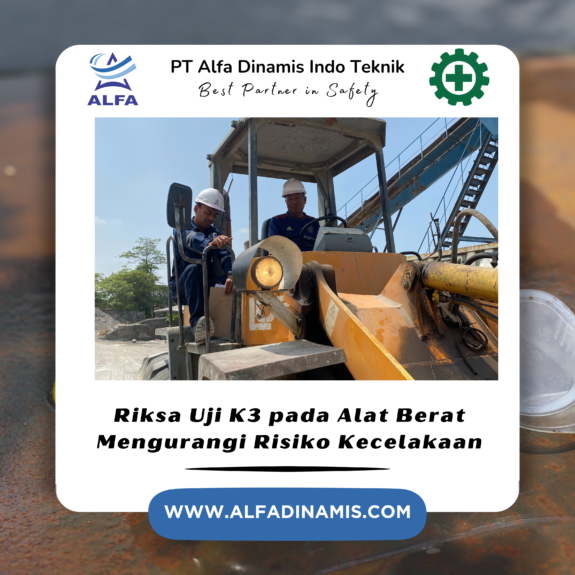 Riksa Uji K3 pada Alat Berat Mengurangi Risiko Kecelakaan Riksa Uji K3 pada Alat Berat Mengurangi Risiko Kecelakaan