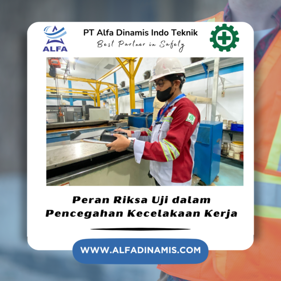 Peran Riksa Uji dalam Pencegahan Kecelakaan Kerja Peran Riksa Uji dalam Pencegahan Kecelakaan Kerja