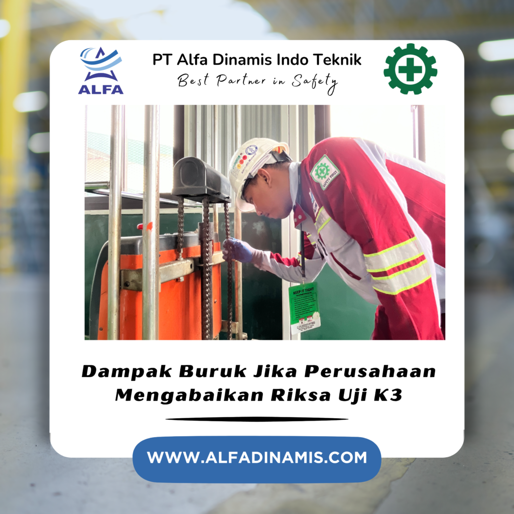 Dampak Buruk Jika Perusahaan Mengabaikan Riksa Uji K3