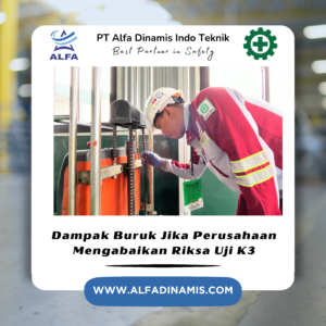 Dampak Buruk Jika Perusahaan Mengabaikan Riksa Uji K3