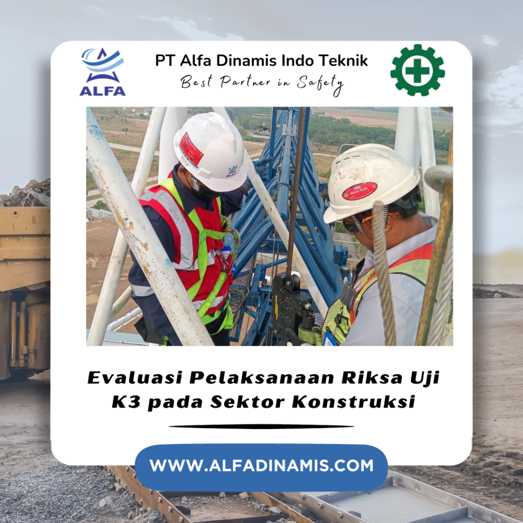 Evaluasi Pelaksanaan Riksa Uji K3 pada Sektor Konstruksi
