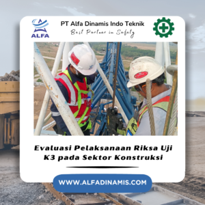 Evaluasi Pelaksanaan Riksa Uji K3 pada Sektor Konstruksi