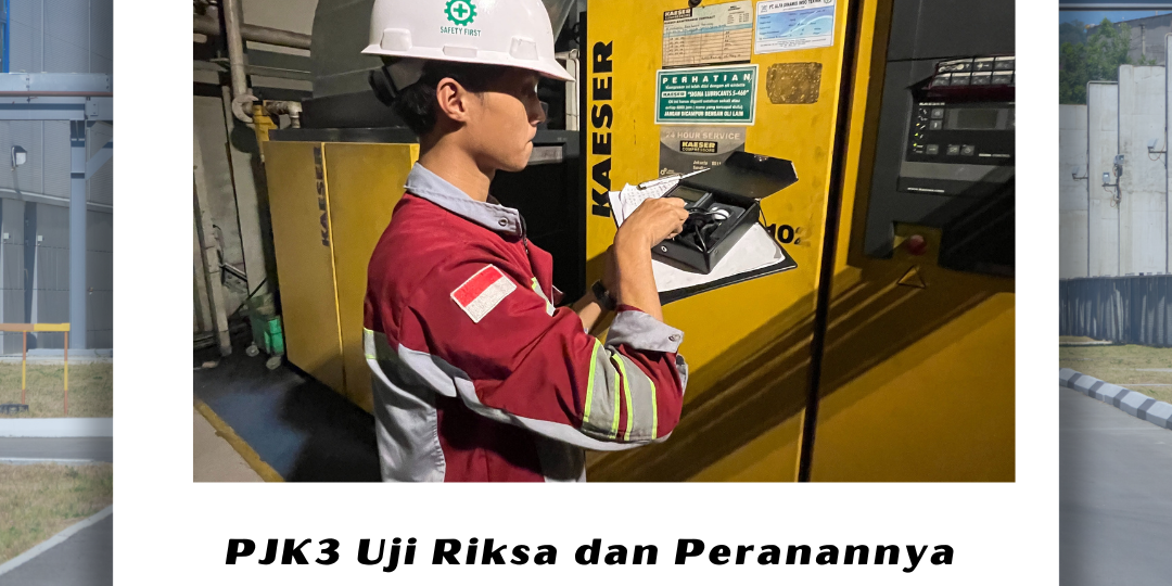 PJK3 Uji Riksa dan Peranannya dalam Menjamin Keselamatan