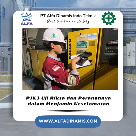 PJK3 Uji Riksa dan Peranannya dalam Menjamin Keselamatan PJK3 Uji Riksa dan Peranannya dalam Menjamin Keselamatan