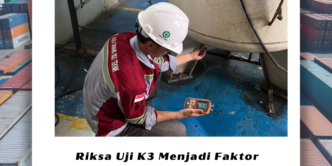 Riksa Uji K3 Menjadi Faktor Penentu Kesuksesan Industri Riksa Uji K3 Menjadi Faktor Penentu Kesuksesan Industri