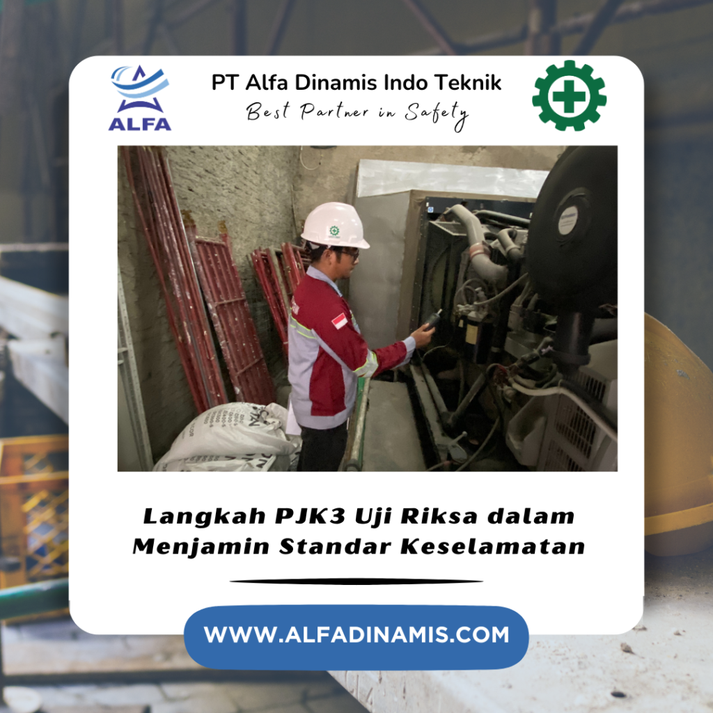 Langkah PJK3 Uji Riksa dalam Menjamin Standar Keselamatan