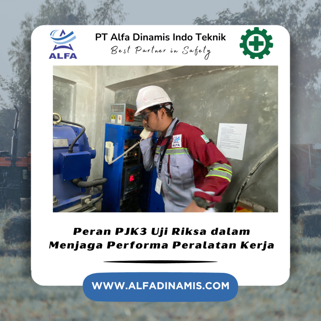 Peran PJK3 Uji Riksa dalam Menjaga Performa Peralatan Kerja
