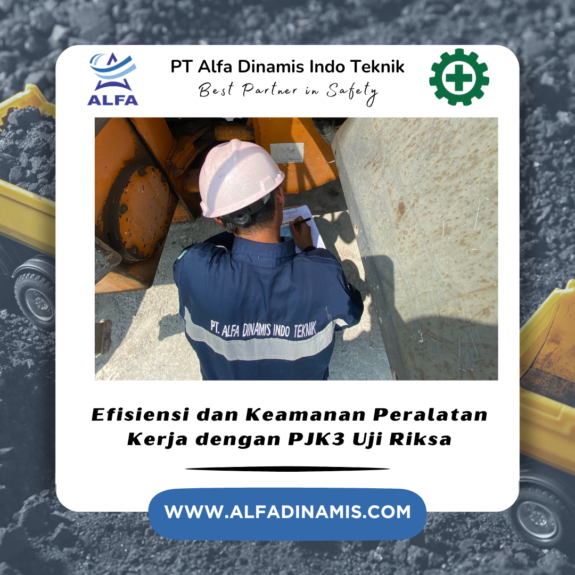 Efisiensi dan Keamanan Peralatan Kerja dengan PJK3 Uji Riksa Efisiensi dan Keamanan Peralatan Kerja dengan PJK3 Uji Riksa
