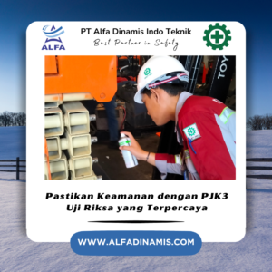 Pastikan Keamanan dengan PJK3 Uji Riksa yang Terpercaya