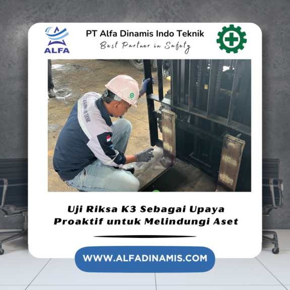 Uji Riksa K3 Sebagai Upaya Proaktif untuk Melindungi Aset Uji Riksa K3 Sebagai Upaya Proaktif untuk Melindungi Aset