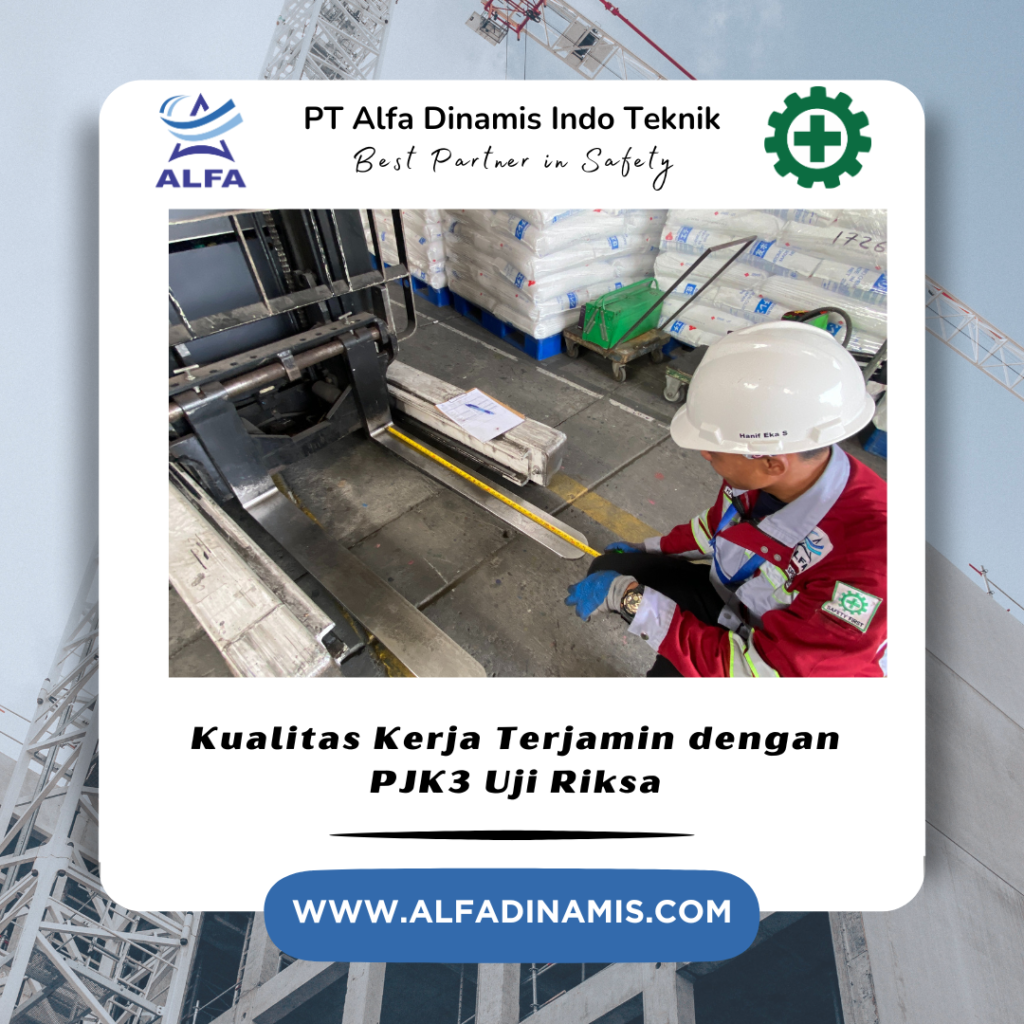 Kualitas Kerja Terjamin dengan PJK3 Uji Riksa
