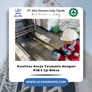 Kualitas Kerja Terjamin dengan PJK3 Uji Riksa