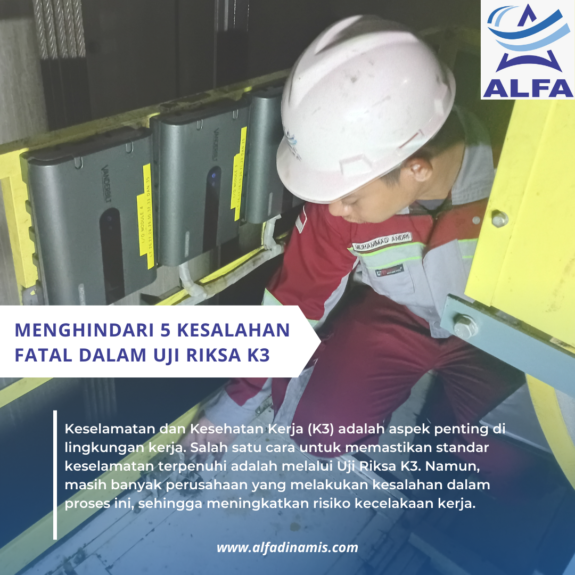 Menghindari 5 Kesalahan Fatal dalam Uji Riksa K3 Menghindari 5 Kesalahan Fatal dalam Uji Riksa K3