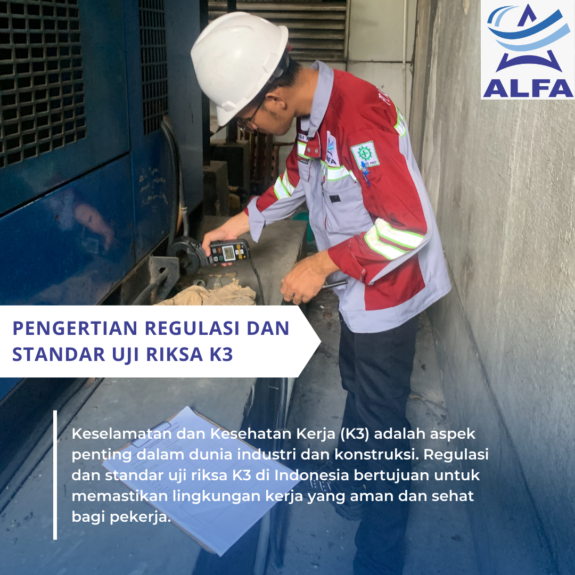 Pengertian Regulasi dan Standar Uji Riksa K3 Pengertian Regulasi dan Standar Uji Riksa K3