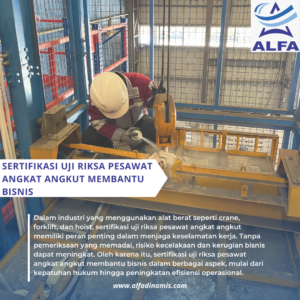 Sertifikasi Uji Riksa Pesawat Angkat Angkut Membantu Bisnis