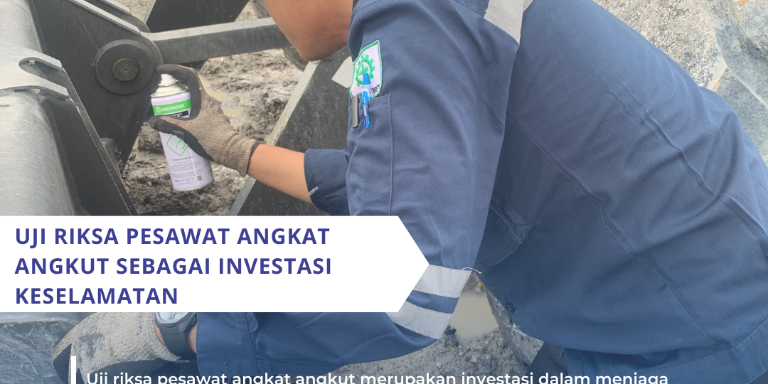 Uji Riksa Pesawat Angkat Angkut Sebagai Investasi Keselamatan Uji Riksa Pesawat Angkat Angkut Sebagai Investasi Keselamatan