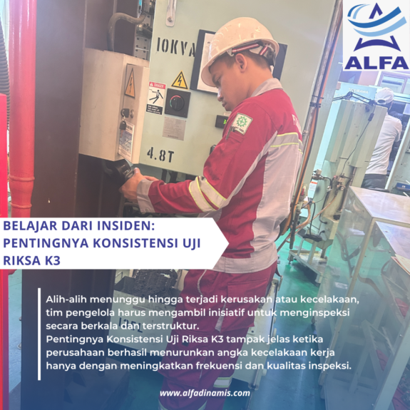 Belajar dari Insiden Pentingnya Konsistensi Uji Riksa K3 Belajar dari Insiden: Pentingnya Konsistensi Uji Riksa K3