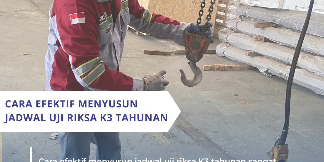 Cara Efektif Menyusun Jadwal Uji Riksa K3 Tahunan Cara Efektif Menyusun Jadwal Uji Riksa K3 Tahunan