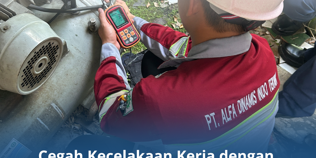 Cegah Kecelakaan Kerja dengan Riksa Uji yang Konsisten (2) Cegah Kecelakaan Kerja dengan Riksa Uji yang Konsisten (2)