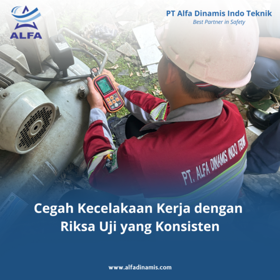 Cegah Kecelakaan Kerja dengan Riksa Uji yang Konsisten (2) Cegah Kecelakaan Kerja dengan Riksa Uji yang Konsisten (2)