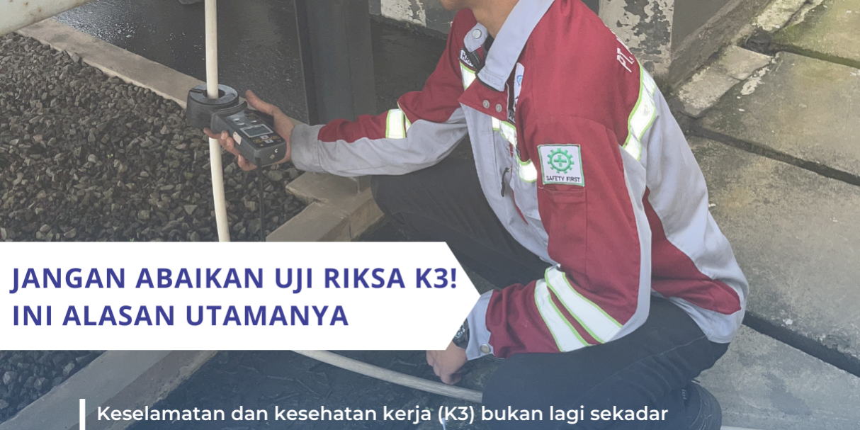 Jangan Abaikan Uji Riksa K3! Ini Alasan Utamanya Jangan Abaikan Uji Riksa K3! Ini Alasan Utamanya