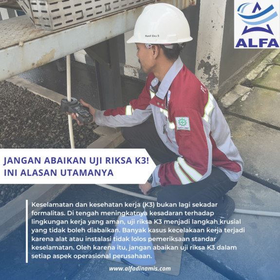 Jangan Abaikan Uji Riksa K3! Ini Alasan Utamanya Jangan Abaikan Uji Riksa K3! Ini Alasan Utamanya