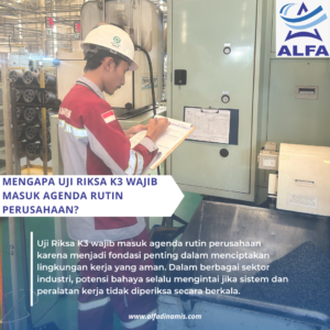 Mengapa Uji Riksa K3 Wajib Masuk Agenda Rutin Perusahaan