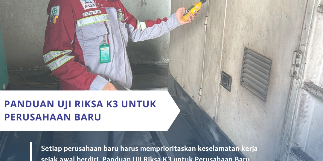 Panduan Uji Riksa K3 untuk Perusahaan Baru (1) Panduan Uji Riksa K3 untuk Perusahaan Baru