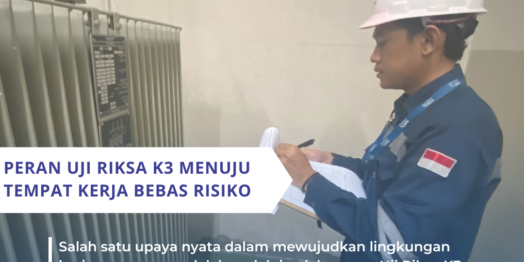 Peran Uji Riksa K3 Menuju Tempat Kerja Bebas Risiko