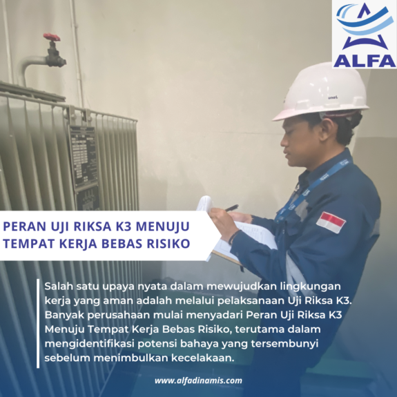 Peran Uji Riksa K3 Menuju Tempat Kerja Bebas Risiko Peran Uji Riksa K3 Menuju Tempat Kerja Bebas Risiko